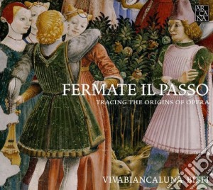 Vivabiancaluna Biffi - Fermate Il PassoTracing the Origins of Opera cd musicale di Vivabiancaluna Biffi