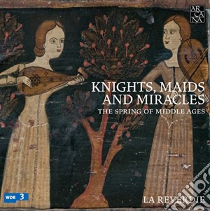 Knights, Maids And Miracles. T - La Reverdie cd musicale di Maids and m Knights