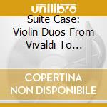 Suite Case: Violin Duos From Vivaldi To Sollima