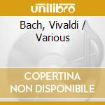 Bach, Vivaldi / Various cd musicale