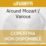 Around Mozart / Various cd musicale