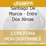 Santiago De Murcia - Entre Dos Almas cd