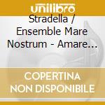 Stradella / Ensemble Mare Nostrum - Amare E Fingere (2 Cd) cd musicale