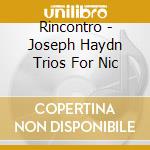 Rincontro - Joseph Haydn Trios For Nic cd
