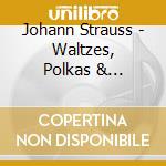 Johann Strauss - Waltzes, Polkas & Overtures cd