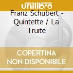 Franz Schubert - Quintette / La Truite cd