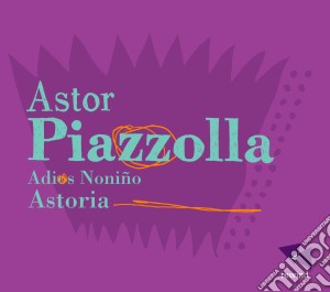 Astor Piazolla - Adios Nonino - Astoria cd musicale di Astor Piazolla