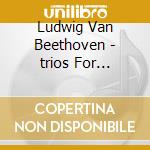 Ludwig Van Beethoven - trios For Clarinet cd musicale di Ludwig Van Beethoven