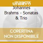 Johannes Brahms - Sonatas & Trio cd musicale di Johannes Brahms