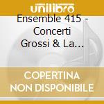 Ensemble 415 - Concerti Grossi & La Follia cd musicale di Ensemble 415