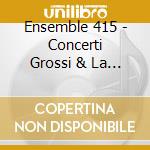 Ensemble 415 - Concerti Grossi & La Follia cd