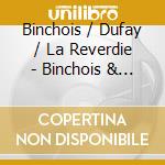 Binchois / Dufay / La Reverdie - Binchois & Dufay & Dunstable & cd
