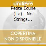 Petite Ecurie (La) - No Strings Attached cd