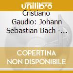 Cristiano Gaudio: Johann Sebastian Bach - Bach On The Edge. A Selection Of Harpsichord Work cd