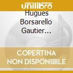 Hugues Borsarello Gautier Capucon Frank Braley - Miniatures cd