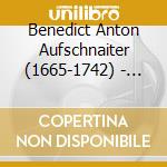 Benedict Anton Aufschnaiter (1665-1742) - Austrian Baroque cd