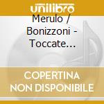 Merulo / Bonizzoni - Toccate Ricercari cd musicale
