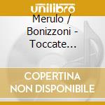Merulo / Bonizzoni - Toccate Ricercari cd