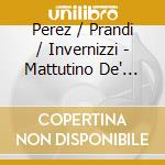 Perez / Prandi / Invernizzi - Mattutino De' Morti cd musicale