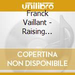 Franck Vaillant - Raising Benzine cd musicale
