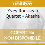 Yves Rousseau Quartet - Akasha cd musicale