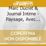 Marc Ducret & Journal Intime - Paysage, Avec Bruits cd