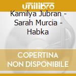 Kamilya Jubran - Sarah Murcia - Habka cd