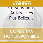 Corse-Various Artists - Les Plus Belles Chansons Et Melodies Corses cd musicale