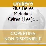 Plus Belles Melodies Celtes (Les): The Best Of Irish Music / Various cd musicale