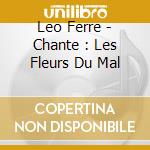Leo Ferre - Chante : Les Fleurs Du Mal cd musicale