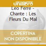 Leo Ferre - Chante : Les Fleurs Du Mal cd