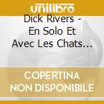 Dick Rivers - En Solo Et Avec Les Chats Sauvages cd musicale
