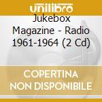Jukebox Magazine - Radio 1961-1964 (2 Cd) cd