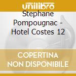 Stephane Pompougnac - Hotel Costes 12 cd
