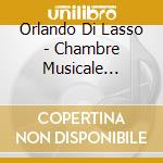 Orlando Di Lasso - Chambre Musicale D'Albert Le Magnif cd musicale di Orlando Di Lasso