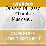 Orlando Di Lasso - Chambre Musicale D'Albert Le Magnif cd