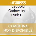 Leopold Godowsky - Etudes D''Apres Chopin 2, 3, 5, 12A, cd