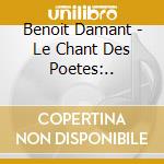 Benoit Damant - Le Chant Des Poetes:.. cd