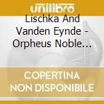 Lischka And Vanden Eynde - Orpheus Noble Strings cd