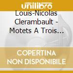 Louis-Nicolas Clerambault - Motets A Trois Voix D'Hommes Et Symphonies cd