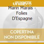 Marin Marais - Folies D'Espagne cd musicale di Marin Marais
