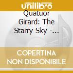 Quatuor Girard: The Starry Sky - Beethoven, Hersant cd musicale di Quatuor Girard