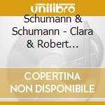 Schumann & Schumann - Clara & Robert Schumann cd musicale