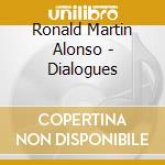 Ronald Martin Alonso - Dialogues cd