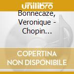 Bonnecaze, Veronique - Chopin Complete Sonatas cd musicale