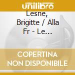 Lesne, Brigitte / Alla Fr - Le Chansonnier De Bayeux cd