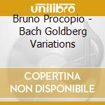 Bruno Procopio - Bach Goldberg Variations cd musicale