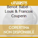 Benoit Babel - Louis & Francois Couperin cd musicale