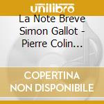 La Note Breve Simon Gallot - Pierre Colin Tresor Oublie De La Re cd
