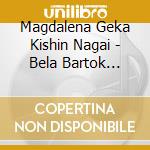 Magdalena Geka Kishin Nagai - Bela Bartok Sonatas & Rhapsodies Fo cd